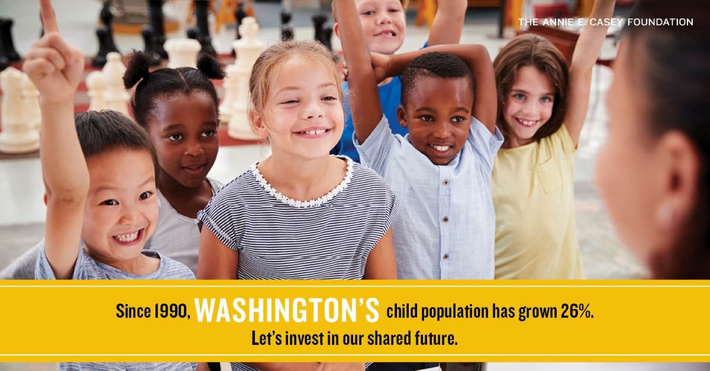 Image shows five children, all smiling and some raising their hands, with a caption that says "Since 1990, Washington's child population has grown 26%. Let's invest in our shared future."