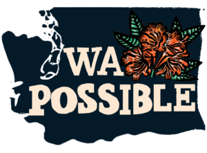 Dark navy map of Washington state with an orange rhododendron flower and green foliage in the right corner and the words WA Possible over the map.